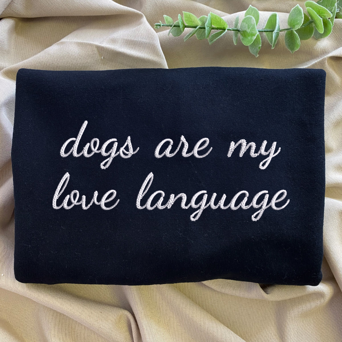 Custom Dogs Are My Love Language Embroidered Sweatshirt