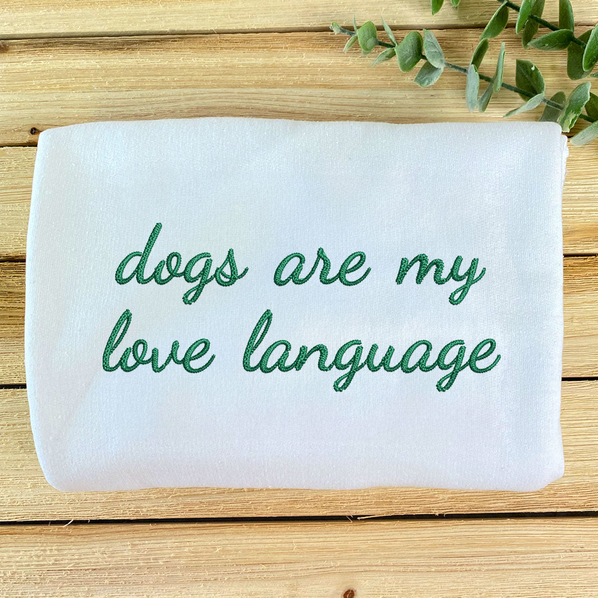 Custom Dogs Are My Love Language Embroidered Sweatshirt