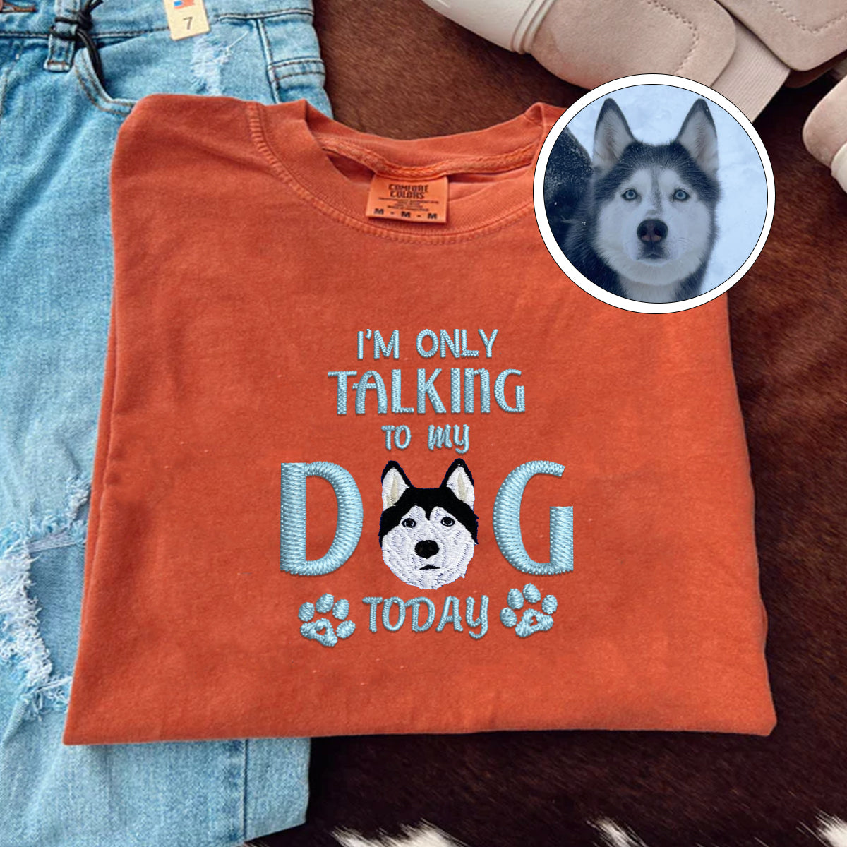 Custom Full-Color I'm Only Talking To My Dog Today Embroidered T-Shirt